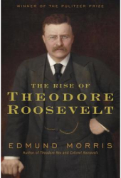 The Rise of Theodore Roosevelt - Edmund Morris 