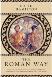 The Roman Way - Edith Hamilton Author 