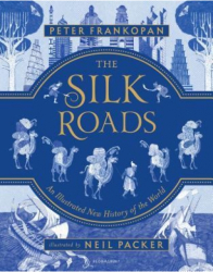 The Silk Roads An Illustrated New History of the World - Peter Frankopan Author 