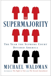 The Supermajority The Year the Supreme Court Divided America - Michael Waldman Author 