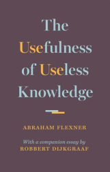 The Usefulness of Useless Knowledge - Abraham Flexner Author 