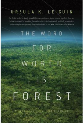 The Word for World Is Forest - Ursula K Le Guin 