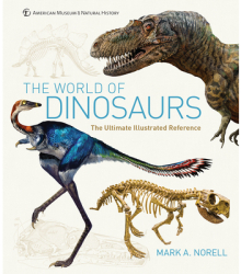 The World of Dinosaurs The Ultimate Illustrated Reference - Mark A Norell Author 