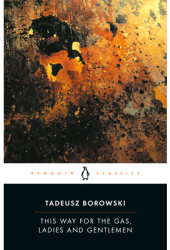 This Way for the Gas Ladies and Gentlemen - Tadeusz Borowski 