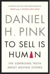 To Sell Is Human The Surprising Truth about Moving Others - Daniel H Pink Author 