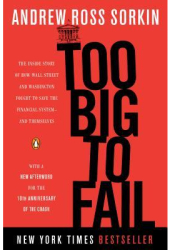 Too Big to Fail The Inside Story of How Wall Street and Washington Fought to Save the Financial Syste 