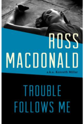 Trouble Follows Me - Ross MacDonald Author 