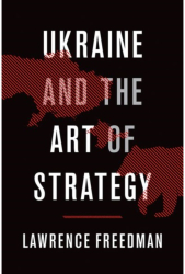 Ukraine and the Art of Strategy - Lawrence Freedman Author 