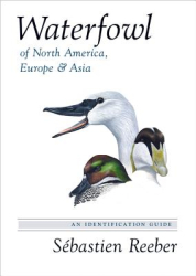 Waterfowl of North America Europe and Asia An Identification Guide - Sebastien Reeber Author 