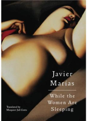 While the Women Are Sleeping - Javier Marias Author 