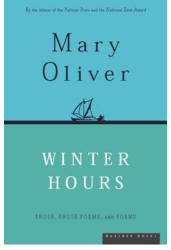 Winter Hours Prose Prose Poems and Poems - Mary Oliver 