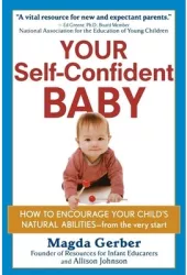Your Self-Confident Baby How to Encourage Your Child s Natural Abilities -- From the Very Start - Mag 