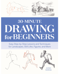 30-Minute Drawing for Beginners Easy Step-By-Step Lessons Techniques for Landscapes Still Lifes F 