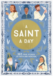 A Saint a Day 365 True Stories of Faith and Heroism - Meredith Hinds Author 