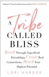 A Tribe Called Bliss Break Through Superficial Friendships Create Real Connections Reach Your Highe 