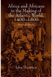 Africa and Africans in the Making of the Atlantic World 1400 1800 - John Thornton Author 