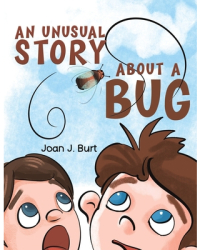 An Unusual Story About a Bug - Joan J Burt Author 