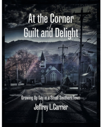 At the Corner of Guilt and Delight Growing up Gay in a Small Southern Town - Jeffrey L Carrier Auth 