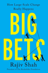 Big Bets How Large-Scale Change Really Happens - Rajiv Shah Author 