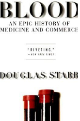 Blood An Epic History of Medicine and Commerce - Douglas Starr Author 