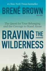 Braving the Wilderness The Quest for True Belonging and the Courage to Stand Alone - Brene Brown Aut 