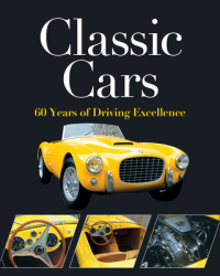 Classic Cars 60 Years of Driving Excellence - Publications International Ltd Aut 