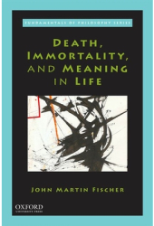 Death Immortality and Meaning in Life - John Martin Fischer Author 