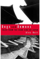 Dogs and Demons Tales from the Dark Side of Modern Japan - Alex Kerr Author 