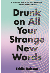 Drunk on All Your Strange New Words - Eddie Robson Author 