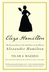 Eliza Hamilton The Extraordinary Life and Times of the Wife of Alexander Hamilton - Tilar J Mazzeo 