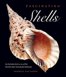 Fascinating Shells An Introduction to 121 of the World s Most Wonderful Mollusks - Andreia Salvador 