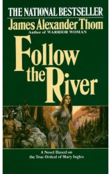 Follow the River - James Alexander Thom 