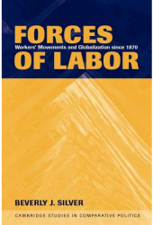 Forces of Labor Workers Movements and Globalization Since 1870 - Beverly J Silver Author 