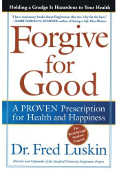 Forgive for Good A Proven Prescription for Health and Happiness - Fred Luskin 