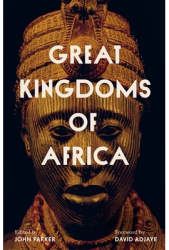 Great Kingdoms of Africa - John Parker Author 
