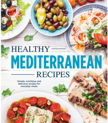 Healthy Mediterranean Recipes Simple Nutritious and Delicious Recipes for Everyday Meals - Publicati 