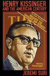 Henry Kissinger and the American Century - Jeremi Suri Author 