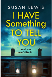 I Have Something to Tell You - Susan Lewis Author 