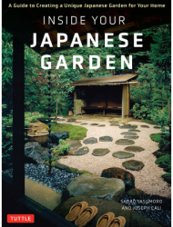 Inside Your Japanese Garden A Guide to Creating a Unique Garden for Your Home - Joseph Cali Author 
