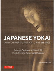 Japanese Yokai and Other Supernatural Beings Prints and Paintings of 100 Ghosts Goblins Demons and 