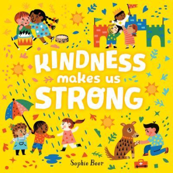 Kindness Makes Us Strong - Sophie Beer Author 