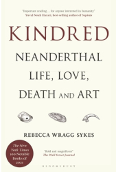 Kindred Neanderthal Life Love Death and Art - Rebecca Wragg Sykes Author 