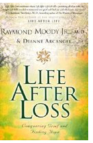 Life After Loss Conquering Grief and Finding Hope - Raymond A Jr Moody Dianne Arca 