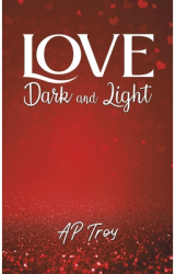 Love Dark and Light - Ap Troy Author 