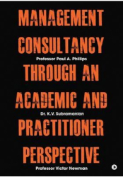 Management Consultancy Through an Academic and Practitioner Perspective - Professor Paul a Phillips 