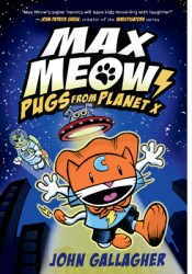 Max Meow Book 3 Pugs from Planet X - John Gallagher Author 