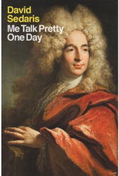 Me Talk Pretty One Day - David Sedaris 