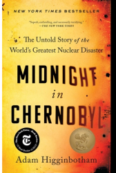 Midnight in Chernobyl The Untold Story of the World s Greatest Nuclear Disaster - Adam Higginbotham 