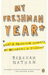 My Freshman Year What a Professor Learned by Becoming a Student - Rebekah Nathan 