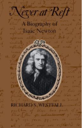 Never at Rest A Biography of Isaac Newton - Richard S Westfall Author 
